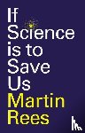 Rees, Martin - If Science is to Save Us