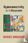 Brubaker, Rogers (University of California - Hyperconnectivity and Its Discontents