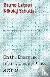 Latour, Bruno (Institut d'etudes politiques (Sciences Po), Schultz, Nikolaj (University of Copenhagen) - On the Emergence of an Ecological Class