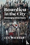 Wacquant, Loic (University of California at Berkeley) - Bourdieu in the City