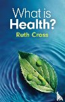Cross, Ruth (Leeds Metropolitan University) - What is Health?