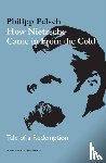 Felsch, Philipp - How Nietzsche Came in From the Cold