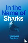 Sarano, Francois - In the Name of Sharks