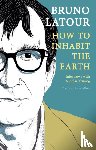 Latour, Bruno (Ecoles des mines - How to Inhabit the Earth