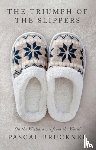 Bruckner, Pascal - The Triumph of the Slippers