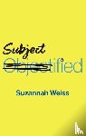 Weiss, Suzannah - Subjectified