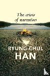 Han, Byung-Chul - The Crisis of Narration