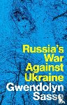 Sasse, Gwendolyn - Russia's War Against Ukraine
