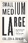 Dunlavy, Colleen A. - Small, Medium, Large