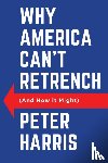 Harris, Peter - Why America Can't Retrench (And How it Might)