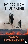 Tsymbalyuk, Darya (University of Chicago) - Ecocide in Ukraine
