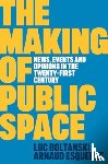 Boltanski, Luc (Ecole des hautes etudes en sciences sociales, Esquerre, Arnaud - The Making of Public Space