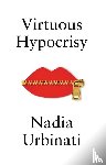 Urbinati, Nadia - Virtuous Hypocrisy