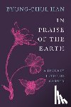 Han, Byung-Chul - In Praise of the Earth
