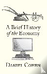 Cohen, Daniel (Paris School of Economics - A Brief History of the Economy
