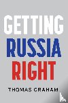 Graham, Thomas (Council on Foreign Relations - Getting Russia Right