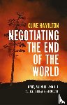 Hamilton, Clive - Negotiating the End of the World