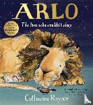 Rayner, Catherine - Arlo The Lion Who Couldn't Sleep