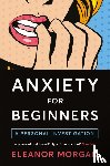 Morgan, Eleanor - Anxiety for Beginners