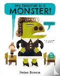 Brown, Peter - My Teacher is a Monster! (No, I am not)