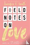 Smith, Jennifer E. - Field Notes on Love