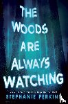 Stephanie Perkins - The Woods are Always Watching