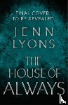 Lyons, Jenn - The House of Always