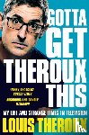 Theroux, Louis - Gotta Get Theroux This