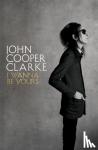 Cooper Clarke, John - I Wanna Be Yours