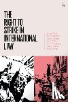 Vogt, Jeffrey (Solidarity Center), Bellace, Janice (University of Pennsylvania), Compa, Lance (Cornell University), Ewing, K D (King's College London) - The Right to Strike in International Law