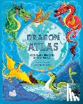 Claybourne, Anna - The Dragon Atlas: Legendary Dragons of the World