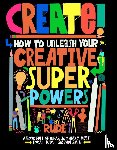  - Create! How to unleash your creative superpowers