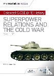 Waugh, Steve - My Revision Notes: Edexcel GCSE (9-1) History: Superpower relations and the Cold War, 1941–91