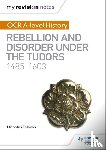 Fellows, Nicholas - My Revision Notes: OCR A-level History: Rebellion and Disorder under the Tudors 1485-1603