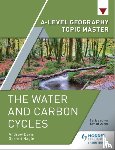 Nagle, Garrett, Davis, Andrew - A-level Geography Topic Master: The Water and Carbon Cycles