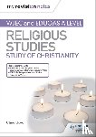 Lloyd, Clare - My Revision Notes: WJEC and Eduqas A level Religious Studies Study of Christianity