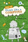 Thomas, Isabel - Reading Planet KS2 - How to Think Like a Computer - Level 4: Earth/Grey band