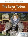 Turvey, Roger - Access to History: The Later Tudors 1547-1603