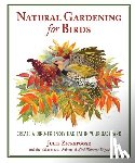 Zickefoose, Julie - Natural Gardening for Birds: Create a Bird-Friendly Habitat in Your Backyard