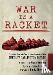 Butler, Smedley Darlington - War Is a Racket: The Antiwar Classic by America's Most Decorated Soldier