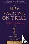 Holland, Mary - The Hpv Vaccine on Trial: Seeking Justice for a Generation Betrayed