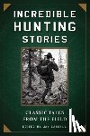Moore, Graham - Incredible Hunting Stories: Classic Tales from the Field