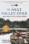 Gaines, Charles - The Next Valley Over: An Angler's Progress