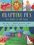 Uliana, Kim - Crafting Fun for Kids of All Ages: Pipe Cleaners, Paint & Pom-Poms Galore, Yarn & String & a Whole Lot More