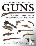Wills, Chuck - The Illustrated History of Guns: From First Firearms to Semiautomatic Weapons