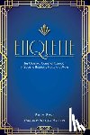 Post, Emily - Etiquette: The Original Guide to Conduct in Society, Business, Home, and More