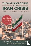 Porter, Gareth, Kiriakou, John - The CIA Insider's Guide to the Iran Crisis