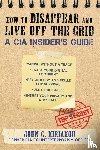 Kiriakou, John - How to Disappear and Live Off the Grid