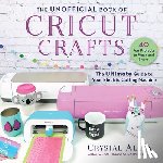 Allen, Crystal - The Unofficial Book of Cricut Crafts: The Ultimate Guide to Your Electric Cutting Machine
