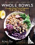Day, Allison - Whole Bowls: Complete Gluten-Free and Vegetarian Meals to Power Your Day